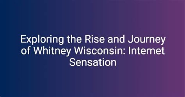 Exploring The Life And Impact Of Whitney Wisconsin