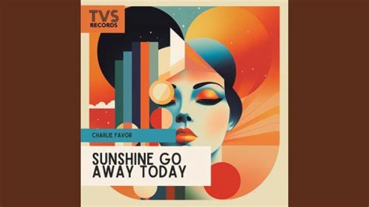 When The Clouds Roll In: The Meaning Behind "Sunshine Go Away Today"